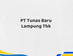 PT Tunas Baru Lampung Tbk Tahun 2025 Semua Divisi Terupdate