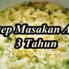 Resep MPASI 3 Tahun Menu Sehat Enak Anak Lahap!