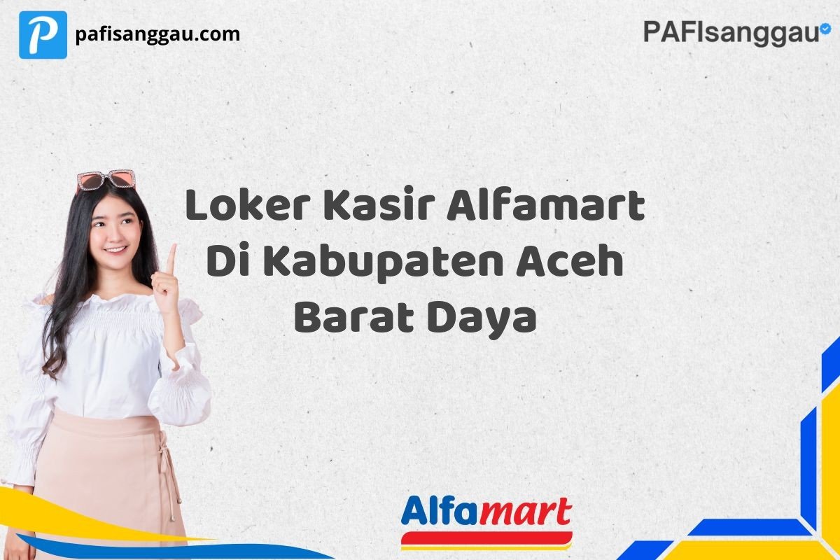 Loker Kasir Alfamart Di Kabupaten Aceh Barat Daya
