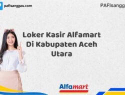 Loker Kasir Alfamart Di Kabupaten Aceh Utara Tahun 2025 (Resmi)