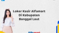 Loker Kasir Alfamart Di Kabupaten Banggai Laut