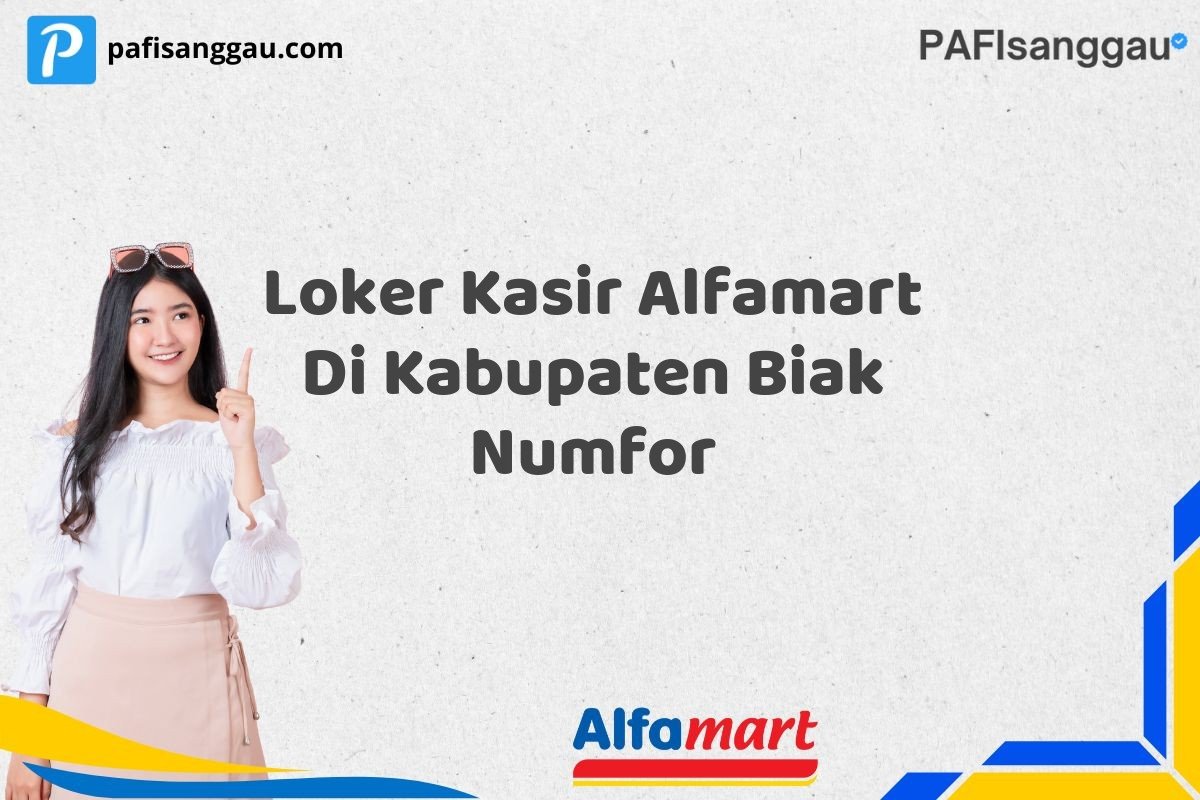 Loker Kasir Alfamart Di Kabupaten Biak Numfor