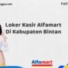 Loker Kasir Alfamart Di Kabupaten Bintan Tahun 2025 (Daftar Sebelum Kesempatan Hilang)