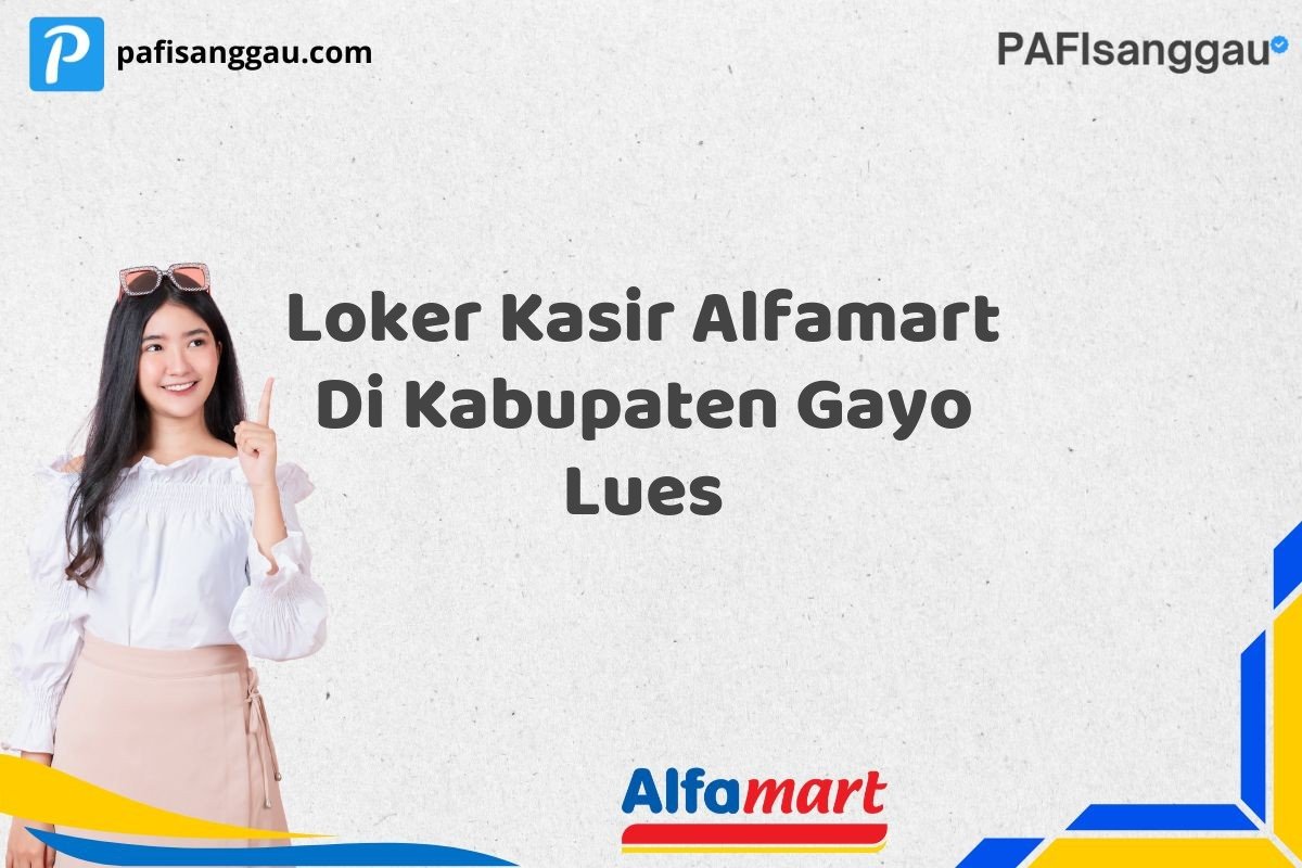 Loker Kasir Alfamart Di Kabupaten Gayo Lues