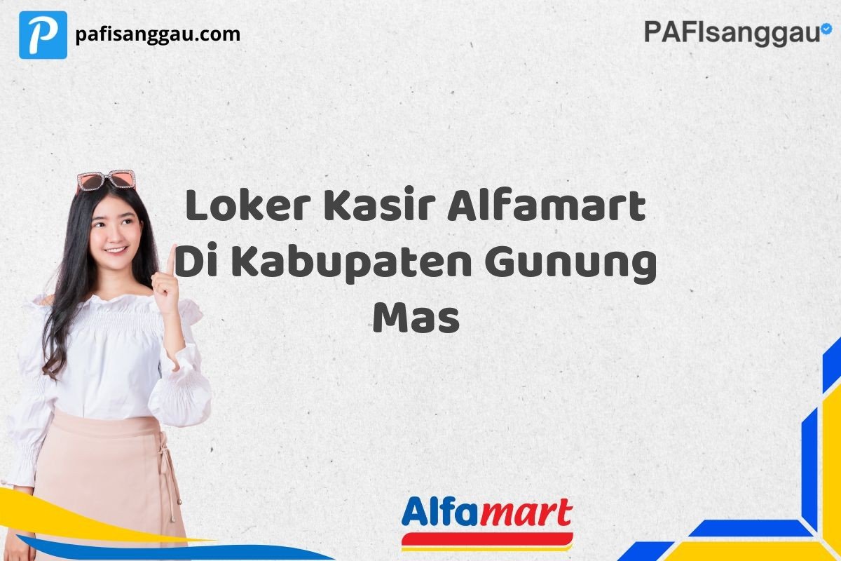 Loker Kasir Alfamart Di Kabupaten Gunung Mas