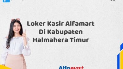 Loker Kasir Alfamart Di Kabupaten Halmahera Timur