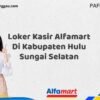Loker Kasir Alfamart Di Kabupaten Hulu Sungai Selatan Tahun 2025 (Daftar Sebelum Kesempatan Hilang)
