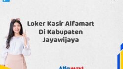Loker Kasir Alfamart Di Kabupaten Jayawijaya Tahun 2025 (Lamar Sekarang Sebelum Ketinggalan)
