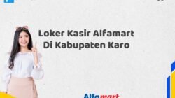 Loker Kasir Alfamart Di Kabupaten Karo