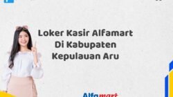 Loker Kasir Alfamart Di Kabupaten Kepulauan Aru