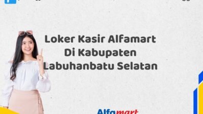 Loker Kasir Alfamart Di Kabupaten Labuhanbatu Selatan