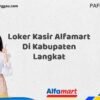 Loker Kasir Alfamart Di Kabupaten Langkat Tahun 2025 (Segera Daftar Sebelum Terlambat)