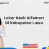Loker Kasir Alfamart Di Kabupaten Luwu Tahun 2025 (Ambil Kesempatan, Daftar Sekarang)