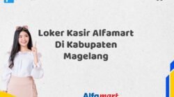 Loker Kasir Alfamart Di Kabupaten Magelang