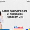 Loker Kasir Alfamart Di Kabupaten Mahakam Ulu Tahun 2025 (Pendaftaran Terbuka, Segera Daftar)