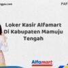 Loker Kasir Alfamart Di Kabupaten Mamuju Tengah Tahun 2025 (Segera Lamar Sebelum Terlambat)