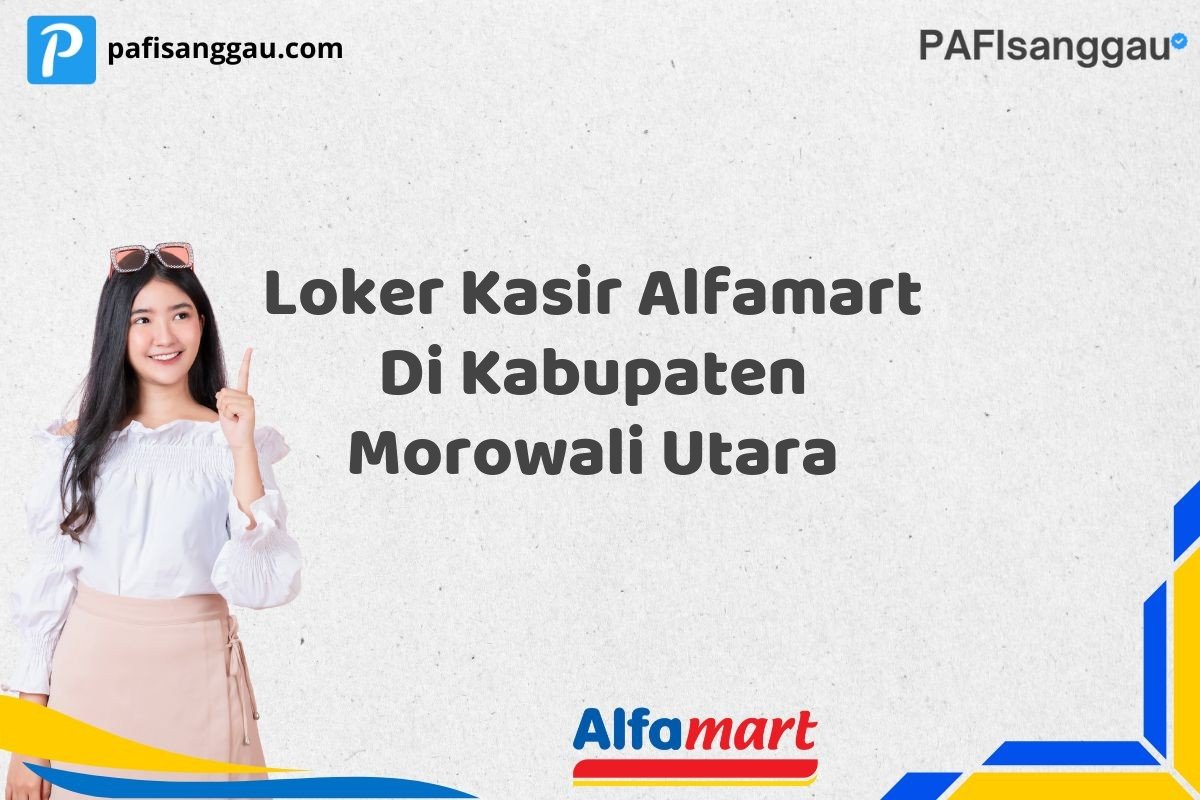 Loker Kasir Alfamart Di Kabupaten Morowali Utara