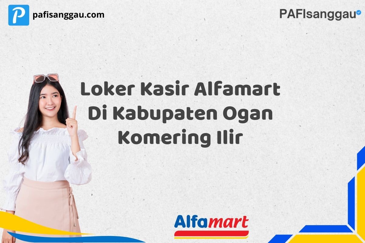 Loker Kasir Alfamart Di Kabupaten Ogan Komering Ilir