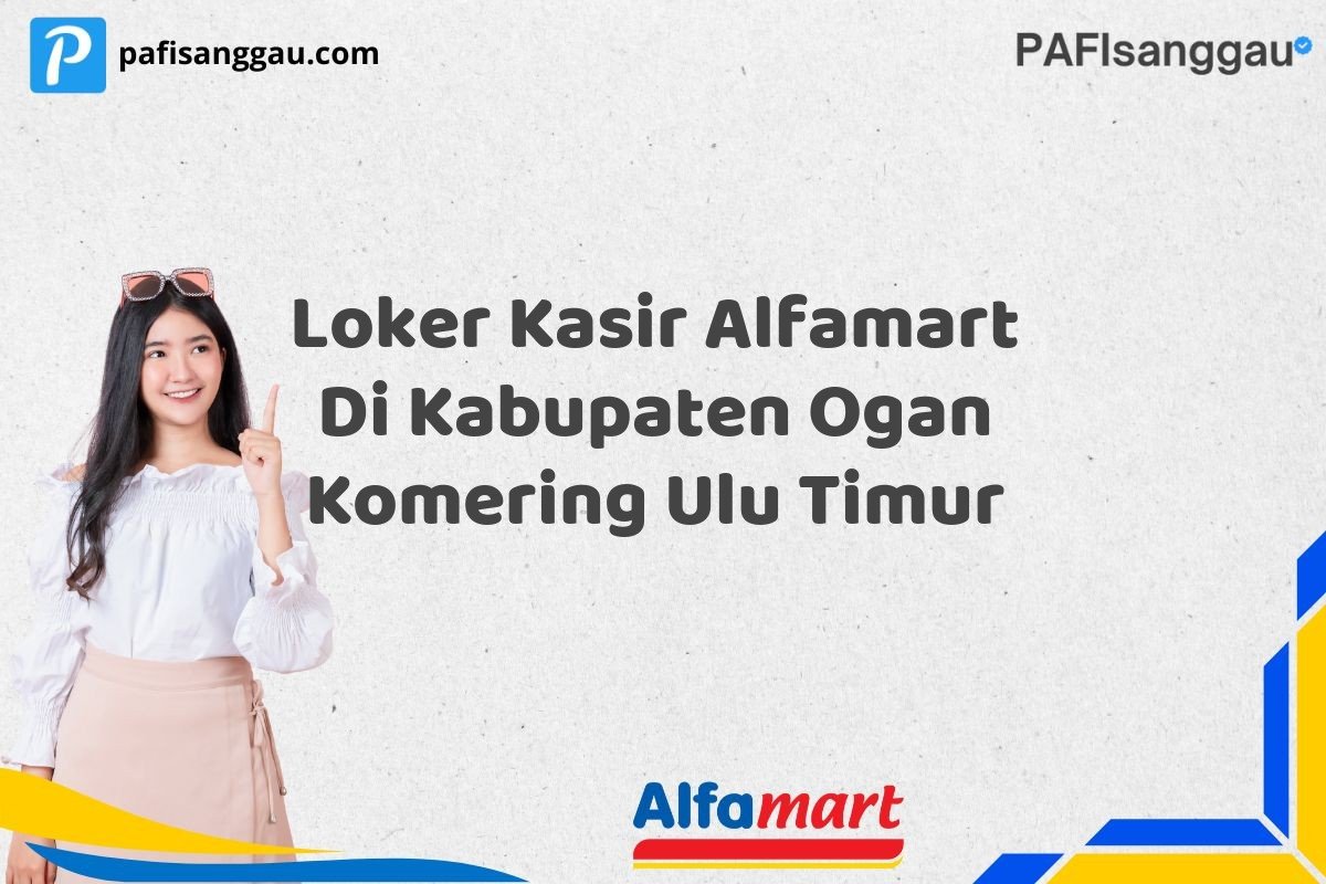 Loker Kasir Alfamart Di Kabupaten Ogan Komering Ulu Timur