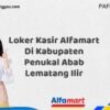 Loker Kasir Alfamart Di Kabupaten Penukal Abab Lematang Ilir Tahun 2025 (Bergabunglah Sekarang, Jangan Lewatkan!)