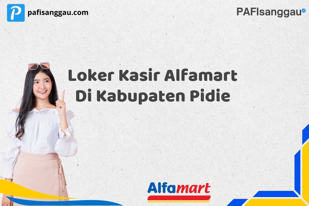 Loker Kasir Alfamart Di Kabupaten Pidie