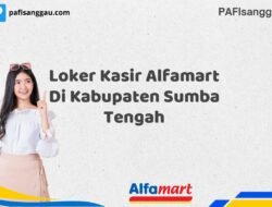 Loker Kasir Alfamart Di Kabupaten Sumba Tengah Tahun 2025 (Info Penting, Daftar Segera)