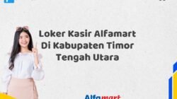 Loker Kasir Alfamart Di Kabupaten Timor Tengah Utara