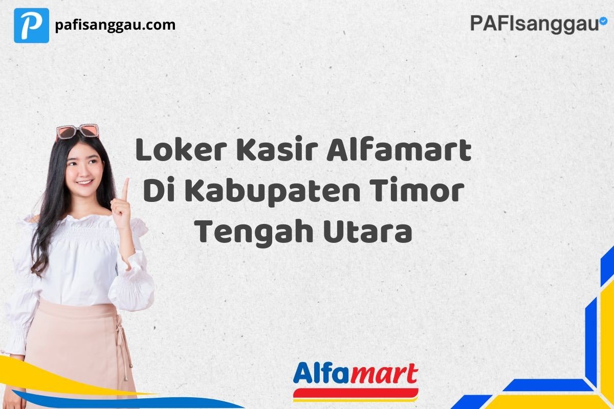 Loker Kasir Alfamart Di Kabupaten Timor Tengah Utara