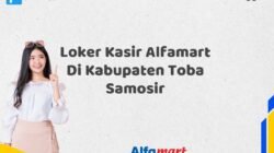 Loker Kasir Alfamart Di Kabupaten Toba Samosir Tahun 2025 (Pendaftaran Terbuka, Waktu Terbatas)