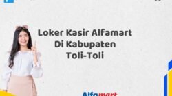 Loker Kasir Alfamart Di Kabupaten Toli-Toli