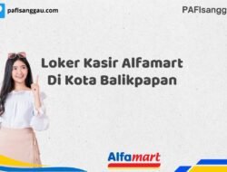 Loker Kasir Alfamart Di Kota Balikpapan Tahun 2025 (Jangan Sampai Kehabisan)