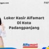 Loker Kasir Alfamart Di Kota Padangpanjang Tahun 2025 (Ambil Peluang, Daftar Sekarang)