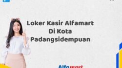 Loker Kasir Alfamart Di Kota Padangsidempuan