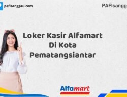 Loker Kasir Alfamart Di Kota Pematangsiantar Tahun 2025 (Daftar Sekarang)