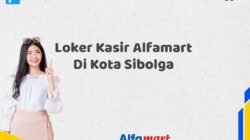 Loker Kasir Alfamart Di Kota Sibolga