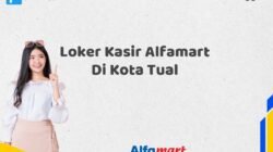 Loker Kasir Alfamart Di Kota Tual
