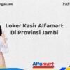 Loker Kasir Alfamart Di Provinsi Jambi Tahun 2025 (Lamar Sekarang atau Menyesal Kemudian)