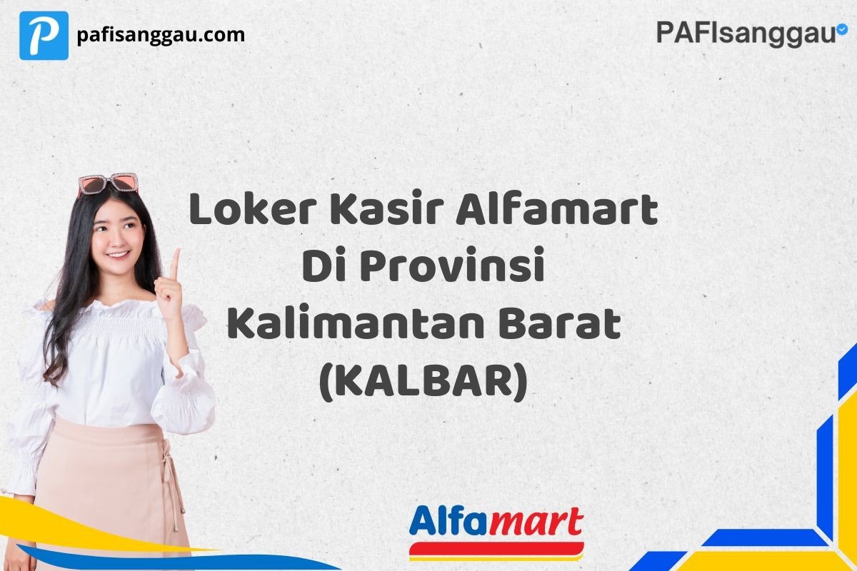 Loker Kasir Alfamart Di Provinsi Kalimantan Barat (KALBAR)