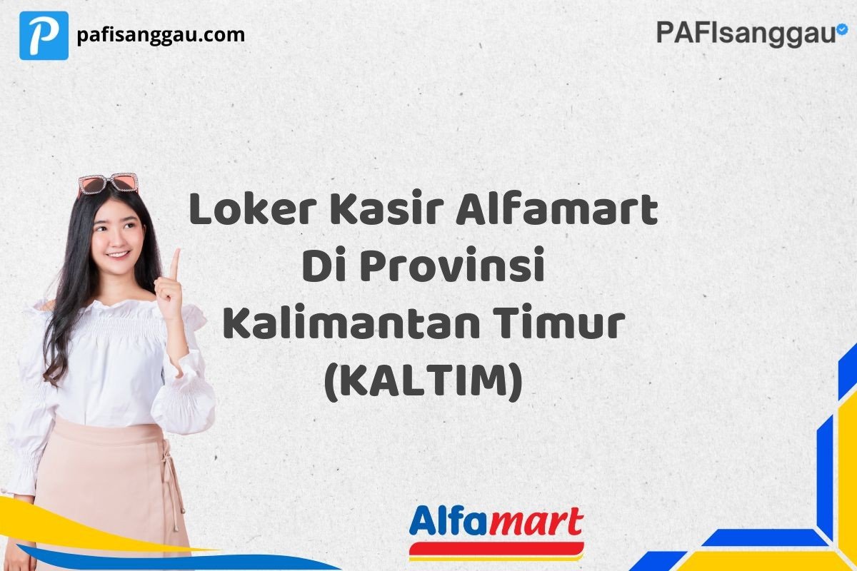 Loker Kasir Alfamart Di Provinsi Kalimantan Timur (KALTIM)