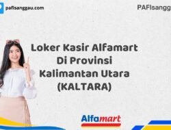 Loker Kasir Alfamart Di Provinsi Kalimantan Utara (KALTARA) Tahun 2025 (Segera Ambil Kesempatan Ini)