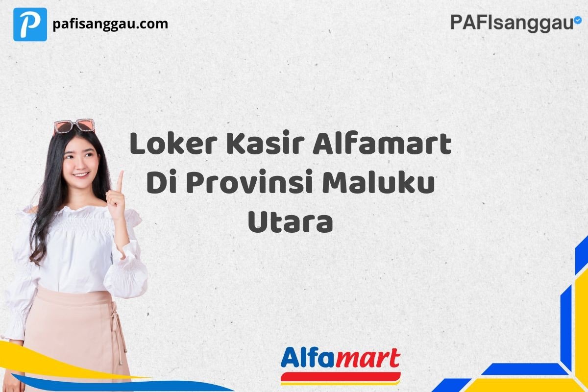 Loker Kasir Alfamart Di Provinsi Maluku Utara