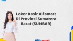 Loker Kasir Alfamart Di Provinsi Sumatera Barat (SUMBAR)