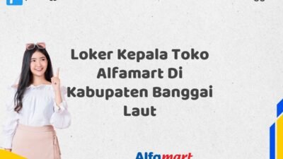 Loker Kepala Toko Alfamart Di Kabupaten Banggai Laut