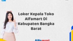 Loker Kepala Toko Alfamart Di Kabupaten Bangka Barat