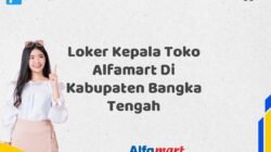 Loker Kepala Toko Alfamart Di Kabupaten Bangka Tengah