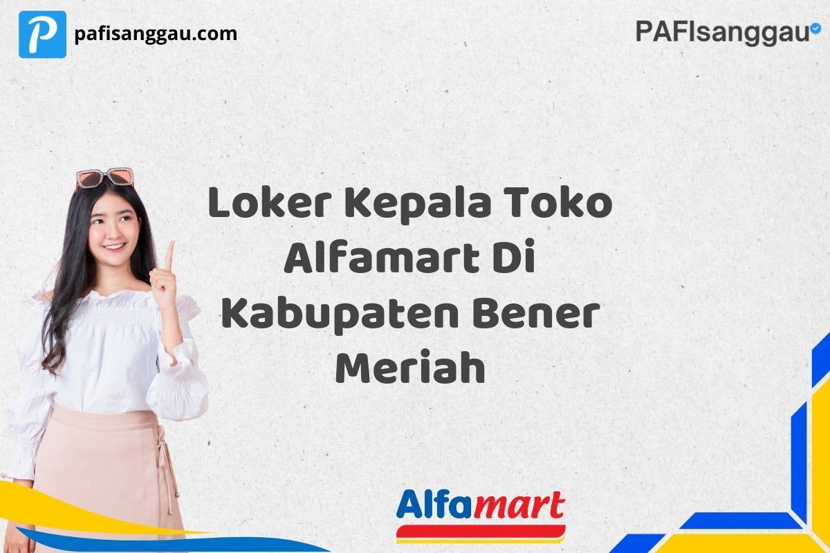 Loker Kepala Toko Alfamart Di Kabupaten Bener Meriah