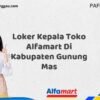 Loker Kepala Toko Alfamart Di Kabupaten Gunung Mas Tahun 2025 (Lamar Sekarang Sebelum Ketinggalan)