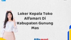 Loker Kepala Toko Alfamart Di Kabupaten Gunung Mas