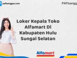 Loker Kepala Toko Alfamart Di Kabupaten Hulu Sungai Selatan Tahun 2025 (Lamar Sekarang, Jangan Menunggu Lagi)