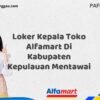 Loker Kepala Toko Alfamart Di Kabupaten Kepulauan Mentawai Tahun 2025 (Jangan Terlambat, Daftar Sekarang!)